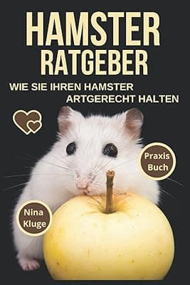 Hamsterratgeber: Wie Sie Ihren Hamster Artgerecht halten. Hamsterrassen – Goldhamster – Zwerghamster – Hamsterverhalten – Hamsterpflege – Hamsterfütterung – Käfig – Gehege – Nahrung – Hamsterzähmung.