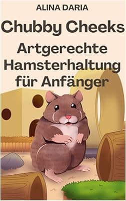 Chubby Cheeks - Artgerechte Hamsterhaltung für Anfänger