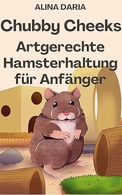 Chubby Cheeks - Artgerechte Hamsterhaltung für Anfänger