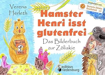 Hamster Henri isst glutenfrei - Das Bilderbuch zur Zöliakie (MIKROMAKRO 2)